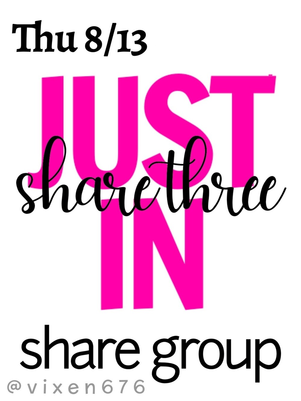 OPEN 🖤 THU 8/13 SHARE 3 JUST IN Share Group